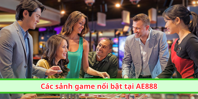Các sảnh game nổi bật tại AE888