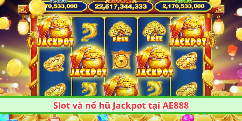 Slot và nổ hũ Jackpot tại AE888